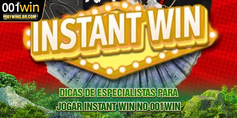 Dicas de especialistas para jogar Instant Win no 001WIN