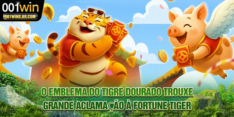 O emblema do tigre dourado trouxe grande aclamação à Fortune Tiger