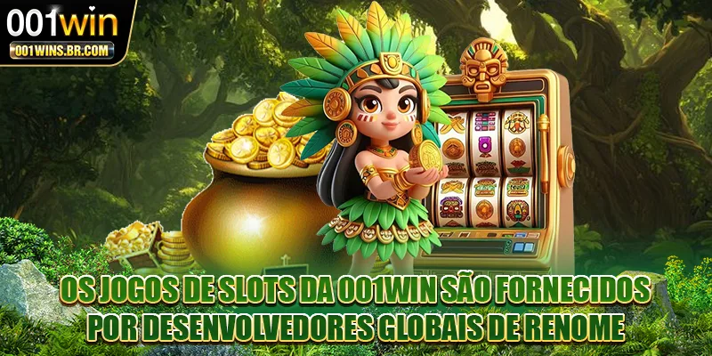 Os jogos de slots da 001WIN são fornecidos por desenvolvedores globais de renome